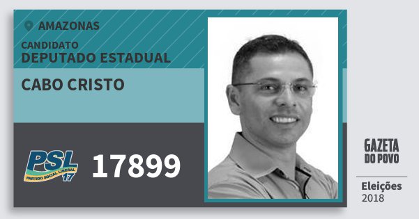 Santinho Cabo Cristo 17899 (PSL) Deputado Estadual | Amazonas | Eleições 2018 Santinho Cabo Cristo 17899 (PSL) Deputado Estadual | Amazonas | Eleições 2018