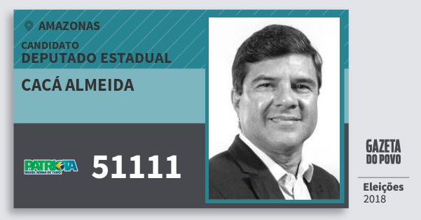 Santinho Cacá Almeida 51111 (PATRI) Deputado Estadual | Amazonas | Eleições 2018 Santinho Cacá Almeida 51111 (PATRI) Deputado Estadual | Amazonas | Eleições 2018