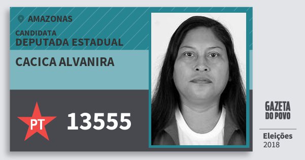 Santinho Cacica Alvanira 13555 (PT) Deputada Estadual | Amazonas | Eleições 2018 Santinho Cacica Alvanira 13555 (PT) Deputada Estadual | Amazonas | Eleições 2018