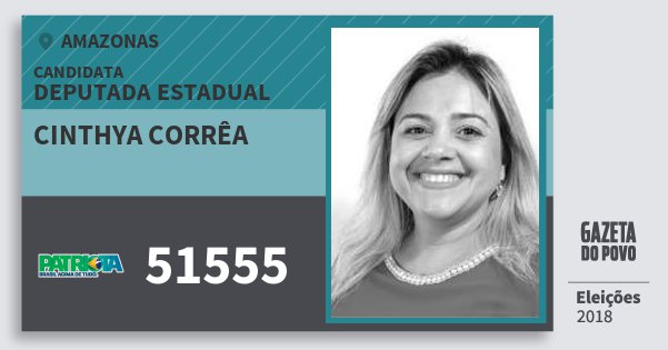 Santinho Cinthya Corrêa 51555 (PATRI) Deputada Estadual | Amazonas | Eleições 2018 Santinho Cinthya Corrêa 51555 (PATRI) Deputada Estadual | Amazonas | Eleições 2018
