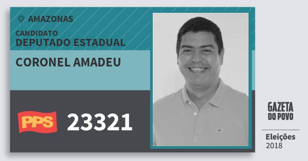 Santinho Coronel Amadeu 23321 (PPS) Deputado Estadual | Amazonas | Eleições 2018 Santinho Coronel Amadeu 23321 (PPS) Deputado Estadual | Amazonas | Eleições 2018