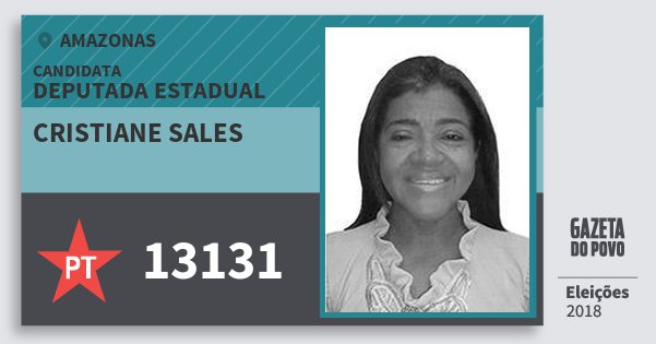 Santinho Cristiane Sales 13131 (PT) Deputada Estadual | Amazonas | Eleições 2018 Santinho Cristiane Sales 13131 (PT) Deputada Estadual | Amazonas | Eleições 2018