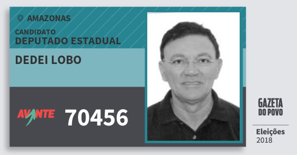 Santinho Dedei Lobo 70456 (AVANTE) Deputado Estadual | Amazonas | Eleições 2018 Santinho Dedei Lobo 70456 (AVANTE) Deputado Estadual | Amazonas | Eleições 2018
