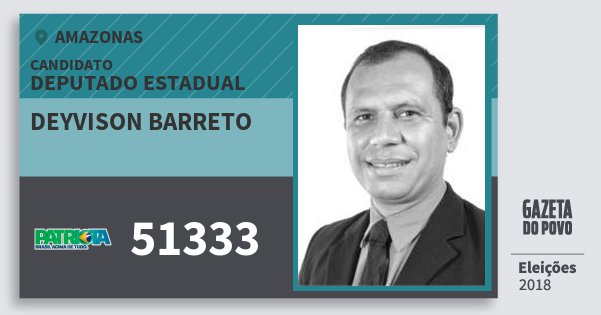 Santinho Deyvison Barreto 51333 (PATRI) Deputado Estadual | Amazonas | Eleições 2018 Santinho Deyvison Barreto 51333 (PATRI) Deputado Estadual | Amazonas | Eleições 2018
