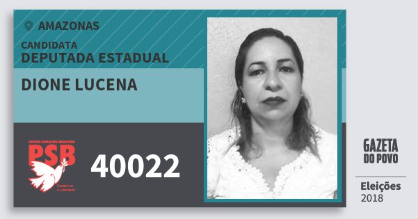 Santinho Dione Lucena 40022 (PSB) Deputada Estadual | Amazonas | Eleições 2018 Santinho Dione Lucena 40022 (PSB) Deputada Estadual | Amazonas | Eleições 2018