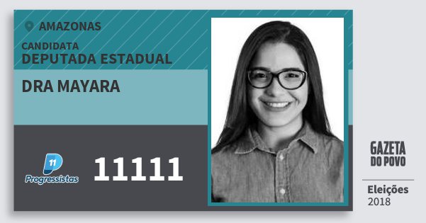 Santinho Dra Mayara 11111 (PP) Deputada Estadual | Amazonas | Eleições 2018 Santinho Dra Mayara 11111 (PP) Deputada Estadual | Amazonas | Eleições 2018