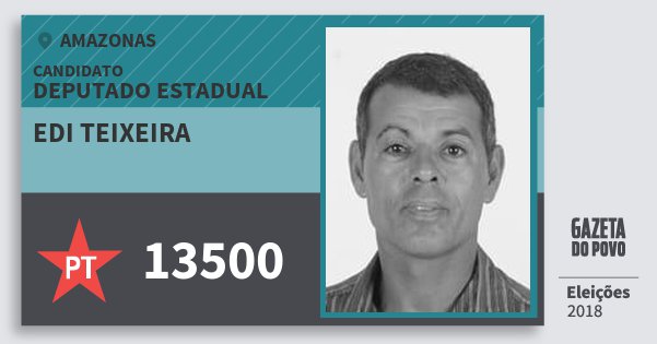 Santinho Edi Teixeira 13500 (PT) Deputado Estadual | Amazonas | Eleições 2018 Santinho Edi Teixeira 13500 (PT) Deputado Estadual | Amazonas | Eleições 2018