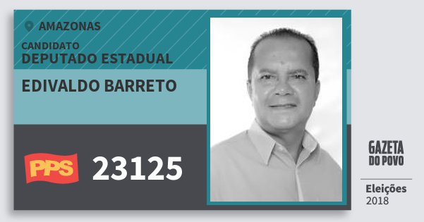 Santinho Edivaldo Barreto 23125 (PPS) Deputado Estadual | Amazonas | Eleições 2018 Santinho Edivaldo Barreto 23125 (PPS) Deputado Estadual | Amazonas | Eleições 2018