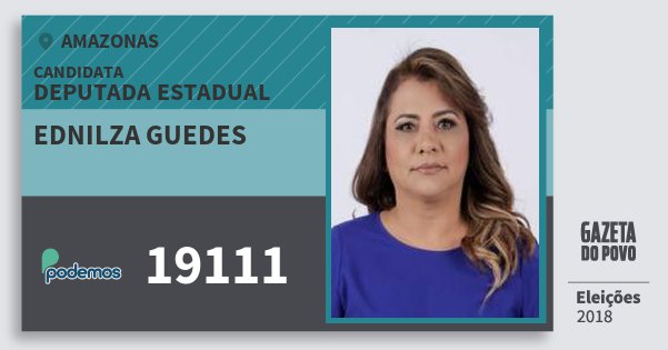 Santinho Ednilza Guedes 19111 (PODE) Deputada Estadual | Amazonas | Eleições 2018 Santinho Ednilza Guedes 19111 (PODE) Deputada Estadual | Amazonas | Eleições 2018