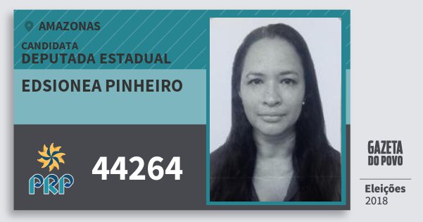 Santinho Edsionea Pinheiro 44264 (PRP) Deputada Estadual | Amazonas | Eleições 2018 Santinho Edsionea Pinheiro 44264 (PRP) Deputada Estadual | Amazonas | Eleições 2018