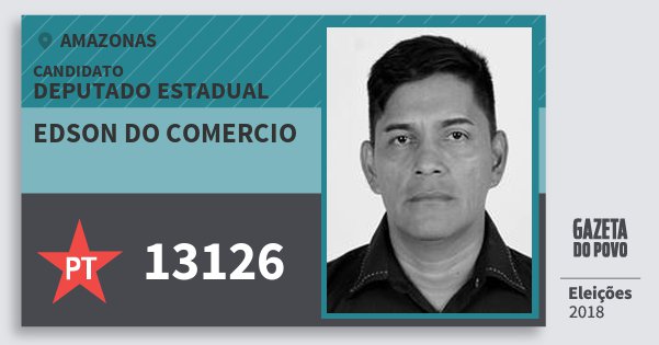 Santinho Edson do Comercio 13126 (PT) Deputado Estadual | Amazonas | Eleições 2018 Santinho Edson do Comercio 13126 (PT) Deputado Estadual | Amazonas | Eleições 2018