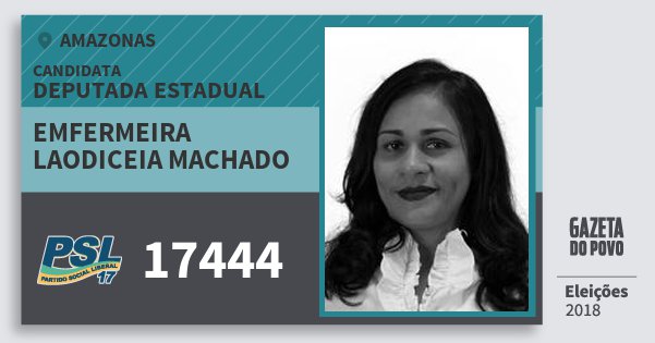Santinho Emfermeira Laodiceia Machado 17444 (PSL) Deputada Estadual | Amazonas | Eleições 2018 Santinho Emfermeira Laodiceia Machado 17444 (PSL) Deputada Estadual | Amazonas | Eleições 2018