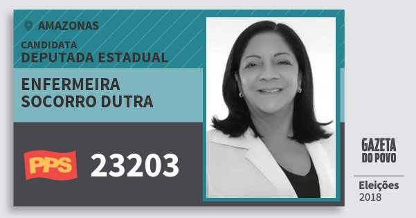 Santinho Enfermeira Socorro Dutra 23203 (PPS) Deputada Estadual | Amazonas | Eleições 2018 Santinho Enfermeira Socorro Dutra 23203 (PPS) Deputada Estadual | Amazonas | Eleições 2018