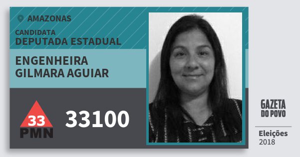 Santinho Engenheira Gilmara Aguiar 33100 (PMN) Deputada Estadual | Amazonas | Eleições 2018 Santinho Engenheira Gilmara Aguiar 33100 (PMN) Deputada Estadual | Amazonas | Eleições 2018