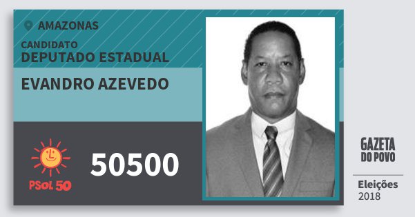 Santinho Evandro Azevedo 50500 (PSOL) Deputado Estadual | Amazonas | Eleições 2018 Santinho Evandro Azevedo 50500 (PSOL) Deputado Estadual | Amazonas | Eleições 2018