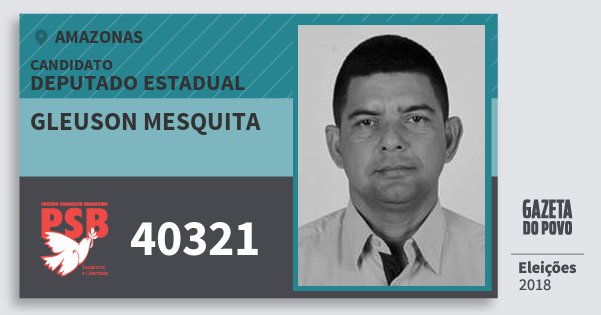 Santinho Gleuson Mesquita 40321 (PSB) Deputado Estadual | Amazonas | Eleições 2018 Santinho Gleuson Mesquita 40321 (PSB) Deputado Estadual | Amazonas | Eleições 2018