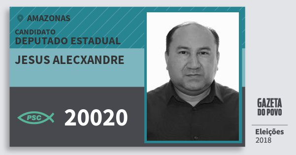 Santinho Jesus Alecxandre 20020 (PSC) Deputado Estadual | Amazonas | Eleições 2018 Santinho Jesus Alecxandre 20020 (PSC) Deputado Estadual | Amazonas | Eleições 2018