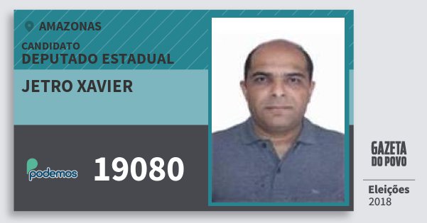 Santinho Jetro Xavier 19080 (PODE) Deputado Estadual | Amazonas | Eleições 2018 Santinho Jetro Xavier 19080 (PODE) Deputado Estadual | Amazonas | Eleições 2018