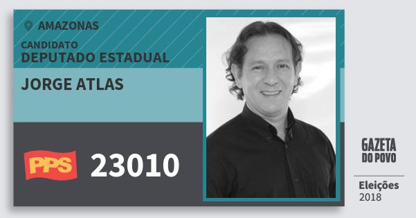Santinho Jorge Atlas 23010 (PPS) Deputado Estadual | Amazonas | Eleições 2018 Santinho Jorge Atlas 23010 (PPS) Deputado Estadual | Amazonas | Eleições 2018