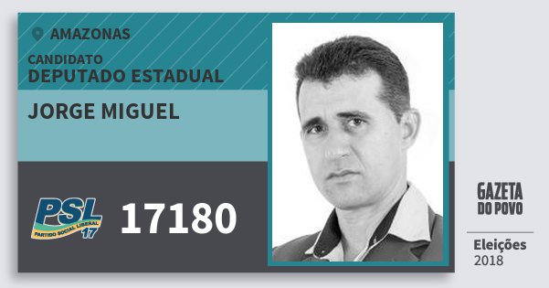 Santinho Jorge Miguel 17180 (PSL) Deputado Estadual | Amazonas | Eleições 2018 Santinho Jorge Miguel 17180 (PSL) Deputado Estadual | Amazonas | Eleições 2018
