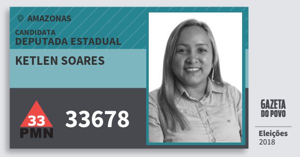Santinho Ketlen Soares 33678 (PMN) Deputada Estadual | Amazonas | Eleições 2018 Santinho Ketlen Soares 33678 (PMN) Deputada Estadual | Amazonas | Eleições 2018