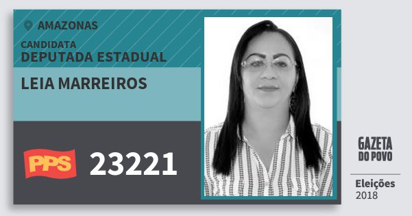 Santinho Leia Marreiros 23221 (PPS) Deputada Estadual | Amazonas | Eleições 2018 Santinho Leia Marreiros 23221 (PPS) Deputada Estadual | Amazonas | Eleições 2018