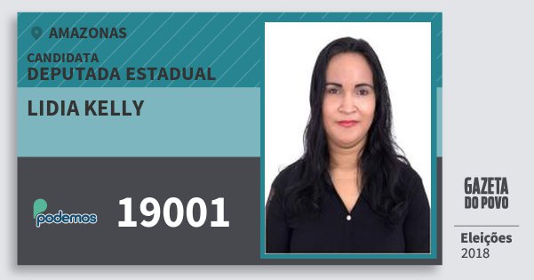 Santinho Lidia Kelly 19001 (PODE) Deputada Estadual | Amazonas | Eleições 2018 Santinho Lidia Kelly 19001 (PODE) Deputada Estadual | Amazonas | Eleições 2018