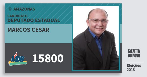 Santinho Marcos Cesar 15800 (MDB) Deputado Estadual | Amazonas | Eleições 2018 Santinho Marcos Cesar 15800 (MDB) Deputado Estadual | Amazonas | Eleições 2018