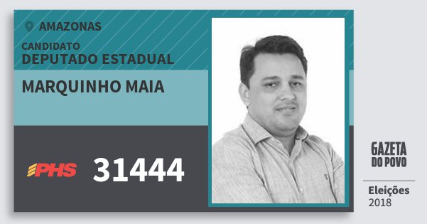 Santinho Marquinho Maia 31444 (PHS) Deputado Estadual | Amazonas | Eleições 2018 Santinho Marquinho Maia 31444 (PHS) Deputado Estadual | Amazonas | Eleições 2018