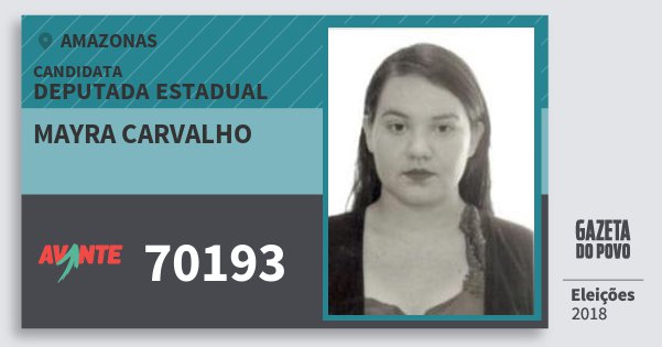 Santinho Mayra Carvalho 70193 (AVANTE) Deputada Estadual | Amazonas | Eleições 2018 Santinho Mayra Carvalho 70193 (AVANTE) Deputada Estadual | Amazonas | Eleições 2018