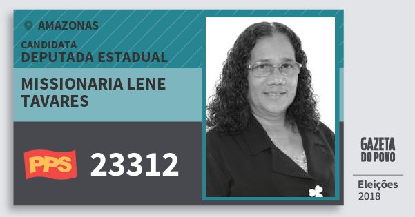 Santinho Missionaria Lene Tavares 23312 (PPS) Deputada Estadual | Amazonas | Eleições 2018 Santinho Missionaria Lene Tavares 23312 (PPS) Deputada Estadual | Amazonas | Eleições 2018