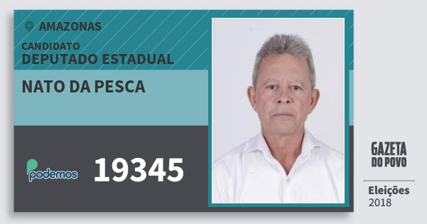 Santinho Nato da Pesca 19345 (PODE) Deputado Estadual | Amazonas | Eleições 2018 Santinho Nato da Pesca 19345 (PODE) Deputado Estadual | Amazonas | Eleições 2018