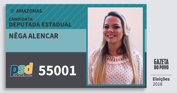 Santinho Nêga Alencar 55001 (PSD) Deputada Estadual | Amazonas | Eleições 2018 Santinho Nêga Alencar 55001 (PSD) Deputada Estadual | Amazonas | Eleições 2018