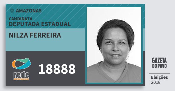 Santinho Nilza Ferreira 18888 (REDE) Deputada Estadual | Amazonas | Eleições 2018 Santinho Nilza Ferreira 18888 (REDE) Deputada Estadual | Amazonas | Eleições 2018