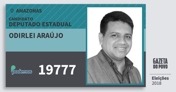 Santinho Odirlei Araújo 19777 (PODE) Deputado Estadual | Amazonas | Eleições 2018 Santinho Odirlei Araújo 19777 (PODE) Deputado Estadual | Amazonas | Eleições 2018