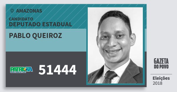 Santinho Pablo Queiroz 51444 (PATRI) Deputado Estadual | Amazonas | Eleições 2018 Santinho Pablo Queiroz 51444 (PATRI) Deputado Estadual | Amazonas | Eleições 2018