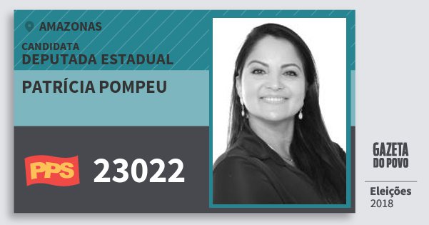 Santinho Patrícia Pompeu 23022 (PPS) Deputada Estadual | Amazonas | Eleições 2018 Santinho Patrícia Pompeu 23022 (PPS) Deputada Estadual | Amazonas | Eleições 2018