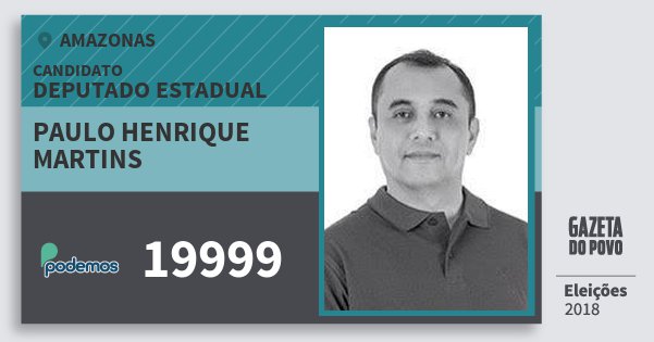 Santinho Paulo Henrique Martins 19999 (PODE) Deputado Estadual | Amazonas | Eleições 2018 Santinho Paulo Henrique Martins 19999 (PODE) Deputado Estadual | Amazonas | Eleições 2018
