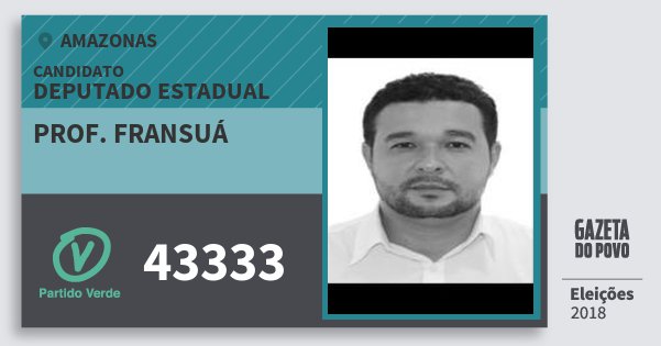 Santinho Prof. Fransuá 43333 (PV) Deputado Estadual | Amazonas | Eleições 2018 Santinho Prof. Fransuá 43333 (PV) Deputado Estadual | Amazonas | Eleições 2018
