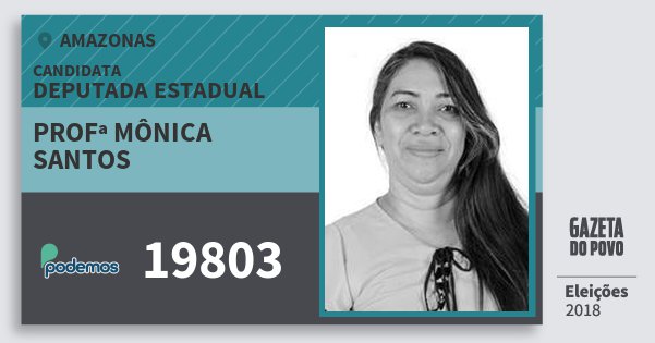 Santinho Profª Mônica Santos 19803 (PODE) Deputada Estadual | Amazonas | Eleições 2018 Santinho Profª Mônica Santos 19803 (PODE) Deputada Estadual | Amazonas | Eleições 2018