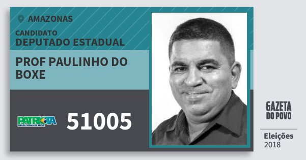 Santinho Prof Paulinho do Boxe 51005 (PATRI) Deputado Estadual | Amazonas | Eleições 2018 Santinho Prof Paulinho do Boxe 51005 (PATRI) Deputado Estadual | Amazonas | Eleições 2018