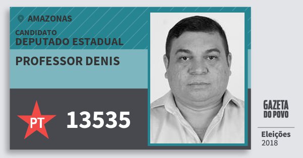 Santinho Professor Denis 13535 (PT) Deputado Estadual | Amazonas | Eleições 2018 Santinho Professor Denis 13535 (PT) Deputado Estadual | Amazonas | Eleições 2018