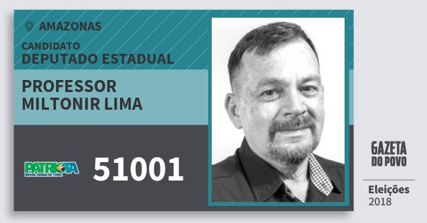 Santinho Professor Miltonir Lima 51001 (PATRI) Deputado Estadual | Amazonas | Eleições 2018 Santinho Professor Miltonir Lima 51001 (PATRI) Deputado Estadual | Amazonas | Eleições 2018