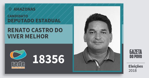 Santinho Renato Castro do Viver Melhor 18356 (REDE) Deputado Estadual | Amazonas | Eleições 2018 Santinho Renato Castro do Viver Melhor 18356 (REDE) Deputado Estadual | Amazonas | Eleições 2018