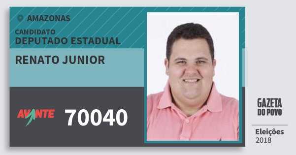 Santinho Renato Junior 70040 (AVANTE) Deputado Estadual | Amazonas | Eleições 2018 Santinho Renato Junior 70040 (AVANTE) Deputado Estadual | Amazonas | Eleições 2018