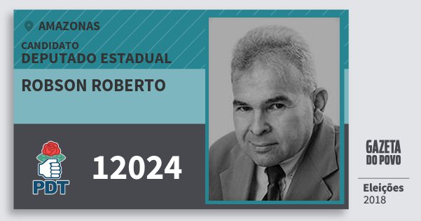 Santinho Robson Roberto 12024 (PDT) Deputado Estadual | Amazonas | Eleições 2018 Santinho Robson Roberto 12024 (PDT) Deputado Estadual | Amazonas | Eleições 2018