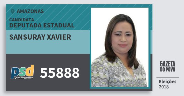 Santinho Sansuray Xavier 55888 (PSD) Deputada Estadual | Amazonas | Eleições 2018 Santinho Sansuray Xavier 55888 (PSD) Deputada Estadual | Amazonas | Eleições 2018