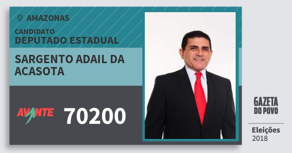 Santinho Sargento Adail da Acasota 70200 (AVANTE) Deputado Estadual | Amazonas | Eleições 2018 Santinho Sargento Adail da Acasota 70200 (AVANTE) Deputado Estadual | Amazonas | Eleições 2018