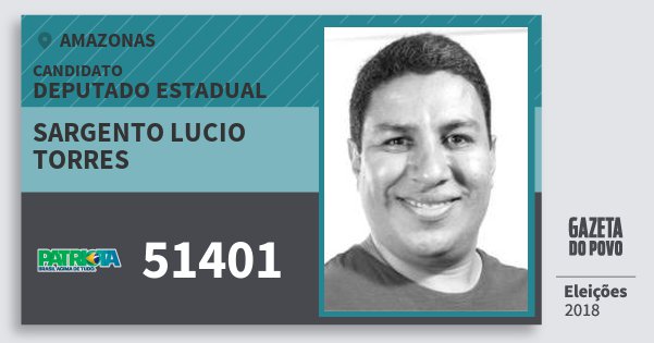 Santinho Sargento Lucio Torres 51401 (PATRI) Deputado Estadual | Amazonas | Eleições 2018 Santinho Sargento Lucio Torres 51401 (PATRI) Deputado Estadual | Amazonas | Eleições 2018