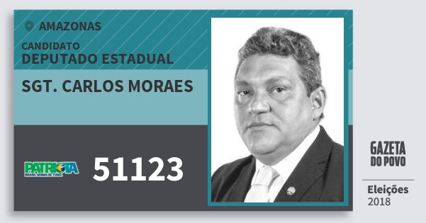 Santinho Sgt. Carlos Moraes 51123 (PATRI) Deputado Estadual | Amazonas | Eleições 2018 Santinho Sgt. Carlos Moraes 51123 (PATRI) Deputado Estadual | Amazonas | Eleições 2018
